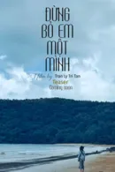 Đừng Bỏ Em Một Mình