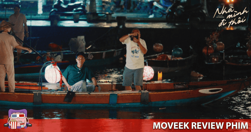 Nh&agrave; M&igrave;nh Đi Th&ocirc;i c&oacute; bối cảnh Đ&agrave; Nẵng, Hội An l&ecirc;n phim kh&aacute; th&uacute; vị