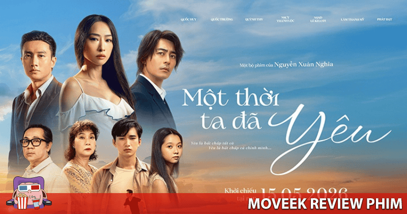 Một Thời Ta Đ&atilde; Y&ecirc;u l&agrave; bộ phim dễ xem khi kh&ocirc;ng c&oacute; qu&aacute; nhiều kỳ vọng