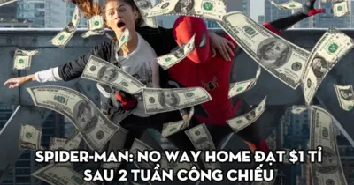 Người Nhện: Không Còn Nhà (2021) - Cán mốc tỷ đô không chỉ nhờ công sức của Nhện Nhí