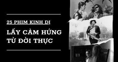 25 phim kinh dị lấy cảm hứng từ các sự kiện trong đời thực