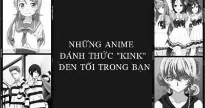 Những anime đánh thức những “kink” đen tối trong bạn