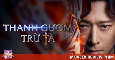Review Thanh Gươm Trừ Tà - Sự kết hợp thú vị giữa hài và tâm linh