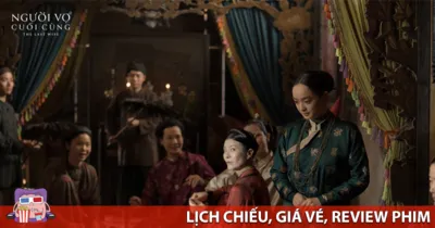Người Vợ Cuối Cùng - Lịch chiếu, Giá vé và Review phim