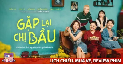 Gặp Lại Chị Bầu – Lịch chiếu, Mua vé và Review phim