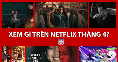 9 phim Netflix đáng xem tháng 4 2024