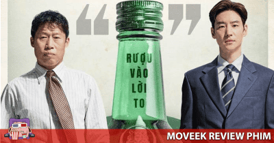 Review Mượn Rượu Đẩy Kèo – Hấp dẫn, gay cấn vượt mong đợi