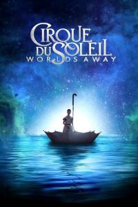 Cirque du Soleil: Worlds Away