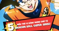 Dragon Ball Super: Broly và 5 điều đáng mong đợi