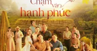Chạm Vào Hạnh Phúc – Dấu ấn Bắc Bộ đặc trưng ẩn trong câu chuyện giàu cảm xúc