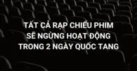 Rạp chiếu phim ngừng hoạt động trong hai ngày Quốc tang 2024